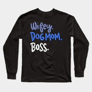 Wifey, Dog Mom, Boss Long Sleeve T-Shirt